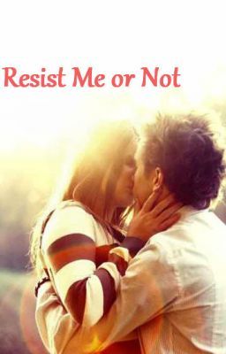 Resist Me or NOT