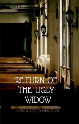 Return Of Ugly Widow | Nowhere Fanfic