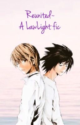 Reunited~ A LawLight story: Death Note