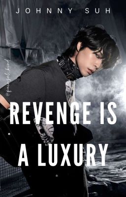 Revenge is a Luxury || Johnny Suh