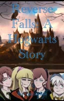 Reverse Falls: A Hogwarts Story