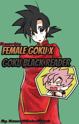 || Rewrite || Female Goku x Goku Black Reader