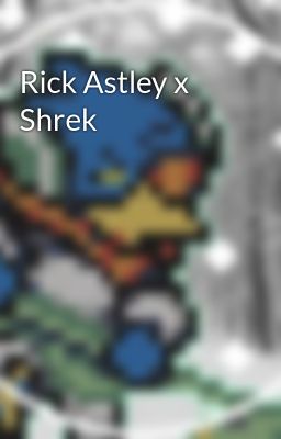 Rick Astley x Shrek