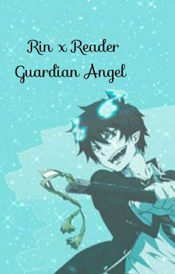 Rin x Reader/Your Guardian Angel 