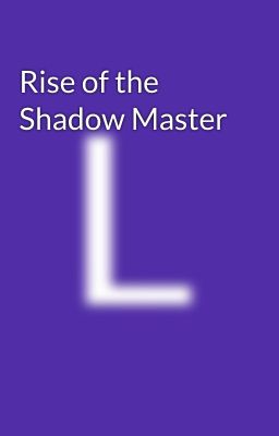 Rise of the Shadow Master