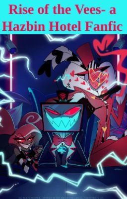 Rise of the Vees- A Hazbin Hotel Fanfic
