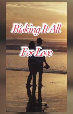 Risking It All For Love