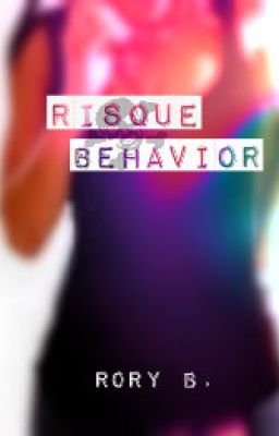 Risque Behavior (Slowly Editing/Re-Vamping!)