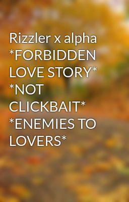 Rizzler x alpha *FORBIDDEN LOVE STORY* *NOT CLICKBAIT* *ENEMIES TO LOVERS*