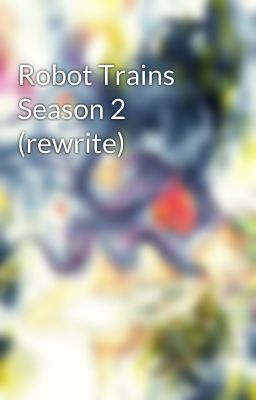 Robot Trains Season 2 (rewrite)