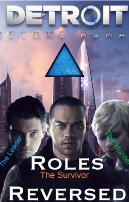 Read Stories Roles Reversed (DETROIT: Become Human AU) (COMPLETED) - TeenFic.Net