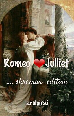 Romeo ❤ Julliet. ...shraman edition