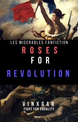 Roses for Revolution//Les Miserables Fanfiction {Completed}