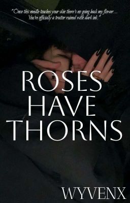 ROSES HAVE THORNS [WYVENX]