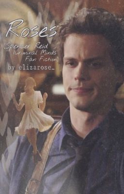 Roses (Spencer Reid/Criminal Minds Fan Fiction)