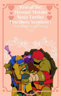 ❤︎🐢〖ROTTMNT Oneshots/Scenarios (requests closed) 〗🐢❤︎