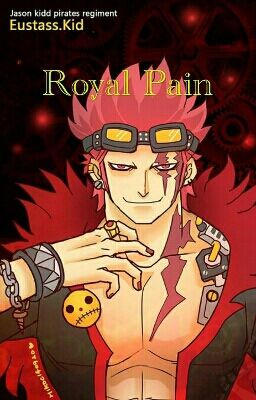 Royal Pain~ Eustass Kid x Reader