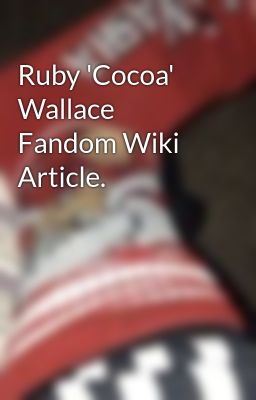 Ruby 'Cocoa' Wallace Fandom Wiki Article.