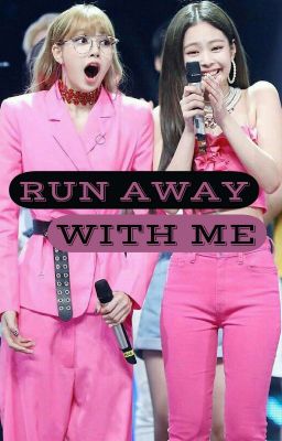 RUN AWAY WITH ME - JENLISA [ON-HOLD]