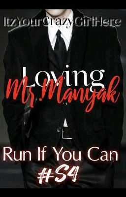 Run If You Can #S4:Loving Mr.Manyak