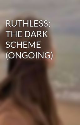 RUTHLESS; THE DARK SCHEME (ONGOING)