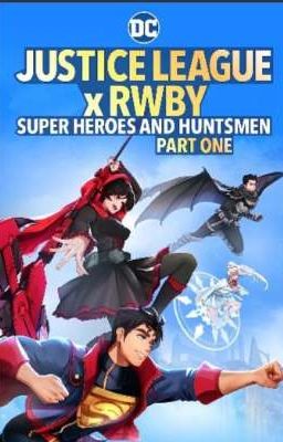 Rwby: 13 Elemental Forces x Justice League/ Superheroes and Huntsmen Part 1