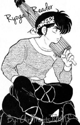 ~Ryoga X Reader~