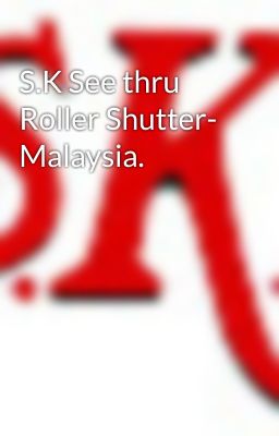 S.K See thru Roller Shutter- Malaysia.