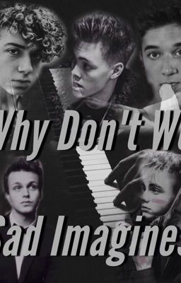 Sad and cute Why Don't We imagines ||COMPLETED||