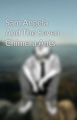 Sam Angela And The Seven Chimera Ants