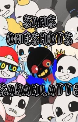 Sans Oneshots (Requests Open)