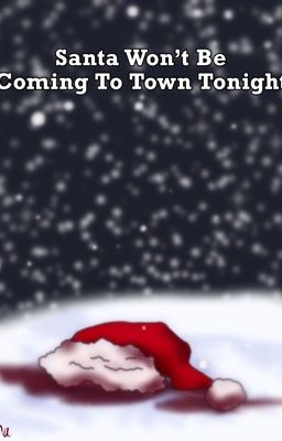 Santa Won't Be Coming To Town Tonight