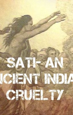 Sati- An ancient Indian cruelty