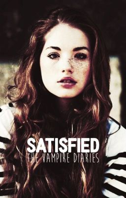 Satisfied || The Vampire Diaries