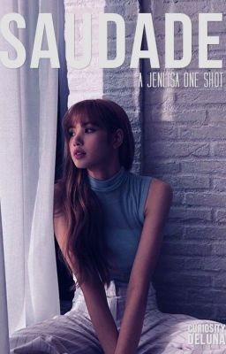 Saudade ~ A JENLISA ONE-SHOT (COMPLETED)