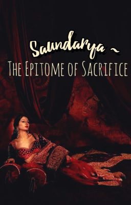 Saundarya ~ The Epitome Of Sacrifice