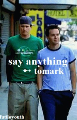 ❝ say anything ❞ ― tomark