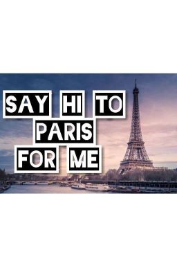 Say Hi To Paris For Me