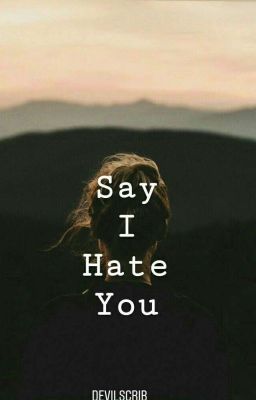 Say I hate you ✔