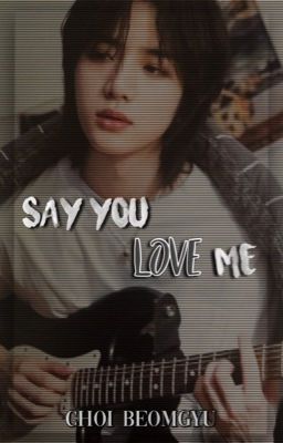 say you love me | choi beomgyu 최범규