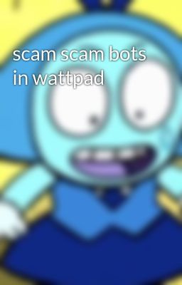 scam scam bots in wattpad