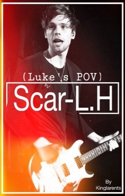 Scar •L.H• (Lukes POV)