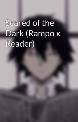 Scared of the Dark (Rampo x Reader)
