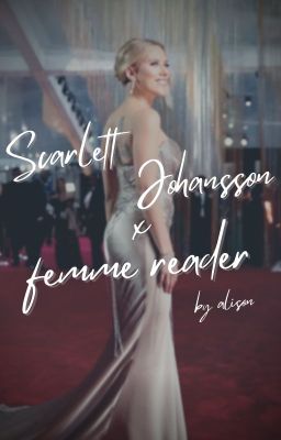 Scarlett Johansson x Female Reader Imagines