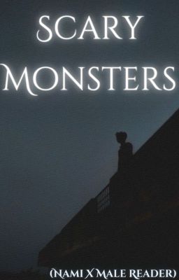 Scary Monsters (Nami X Male Reader)