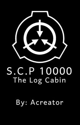 SCP 10000 (The Log Cabin)