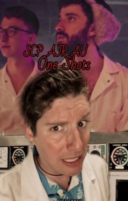 Read Stories SCP AJR Au one shots - TeenFic.Net