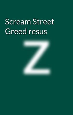 Scream Street Greed resus