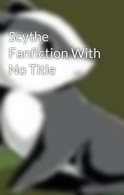 Scythe Fanfiction With No Title