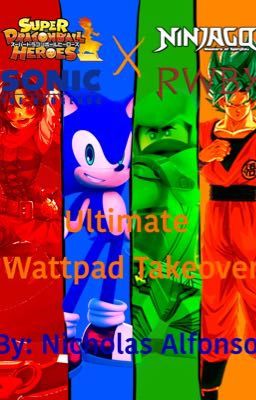 SDBH x Ninjago x Sonic x RWBY: Ultimate Wattpad Takeover